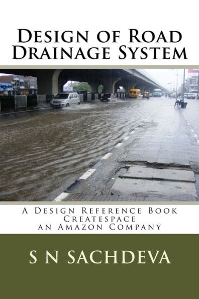 Design of Road Drainage System: A Design Reference Book Createspace, an Amazon Company