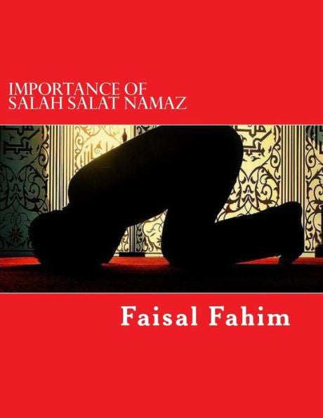 Importance Of Salah Salat Namaz - 9781727742107