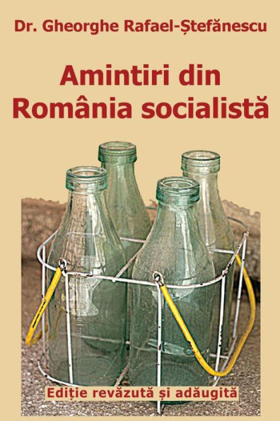 Amintiri Din Romania Socialista: de la Inflorire La Faliment (Editie Revazuta Si Adaugita) (Romanian Edition)