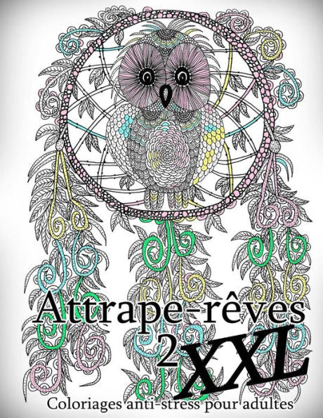 Attrape-reves XXL 2 - coloriages pour adultes: Coloriage anti-stress (French Edition)