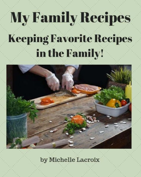 My Family Recipes : Keeping Favorite Recipes In The Family!