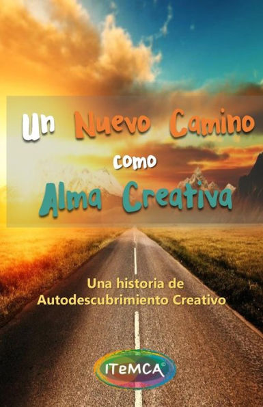 Un Nuevo Camino Como Alma Creativa : Una Historia De Autodescubrimiento Creativo Y Despertar Emocional