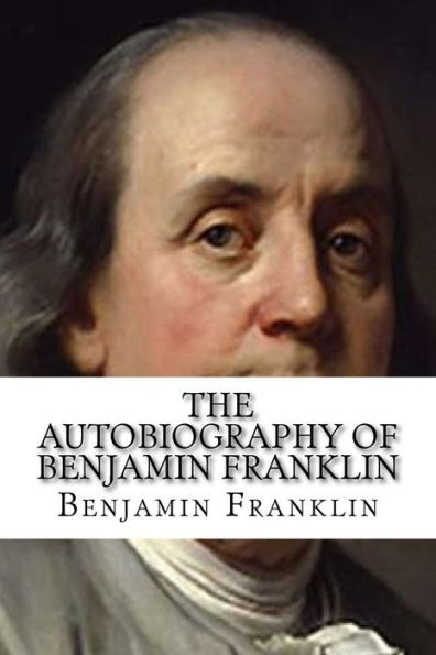 The Autobiography Of Benjamin Franklin - 9781727853452