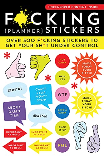 F*Cking Planner Stickers: Over 500 F*Cking Stickers To Get Your Sh*T Under Control (Weekly, Calendar And Journal Sticker Sheets, Funny White Elephant Gifts For Adults) (Calendars & Gifts To Swear By)