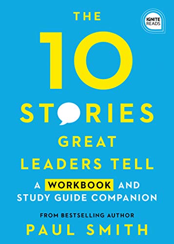 10 Stories Great Leaders Tell: A Workbook and Study Guide Companion (Ignite Reads)