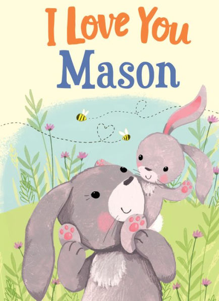I Love You Mason: A Personalized Book About Love For A Child (Gifts For Babies And Toddlers, Gifts For Birthdays)