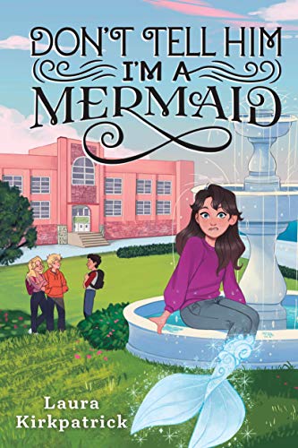 Don't Tell Him I'm a Mermaid (And Then I Turned Into a Mermaid)