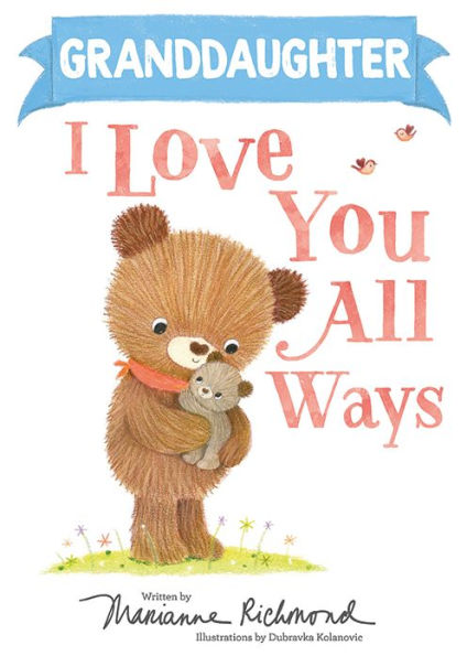 Granddaughter I Love You All Ways: A Personalized Book About a Parent's Never-Ending Love (Gifts for Babies and Toddlers, Gifts for Valentine's Day)