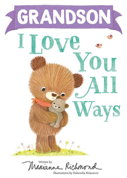 Grandson I Love You All Ways: A Personalized Book About a Parent's Never-Ending Love (Gifts for Babies and Toddlers, Gifts for Valentine's Day)