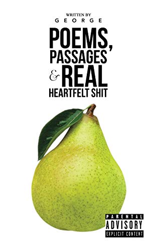 Poems, Passages and Real Heartfelt Shit