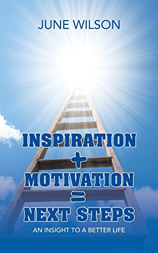 Inspiration Motivation = Next Steps: An Insight to a Better Life