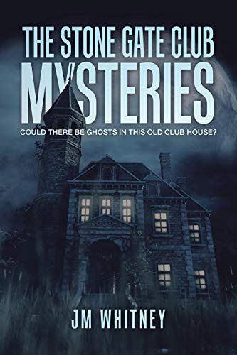The Stone Gate Club Mysteries : Could There Be Ghosts in This Old Club House?