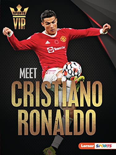 Meet Cristiano Ronaldo: World Cup Soccer Superstar (Sports VIPs (Lerner ™ Sports))
