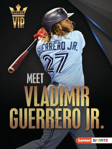 Meet Vladimir Guerrero Jr.: Toronto Blue Jays Superstar (Sports Vips (Lerner ™ Sports)) - 9781728463384