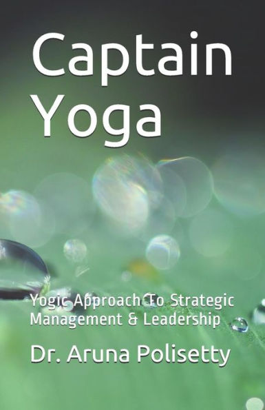 Captain Yoga: Yogic Approach To Strategic Management & Leadership (The Bright Mind)