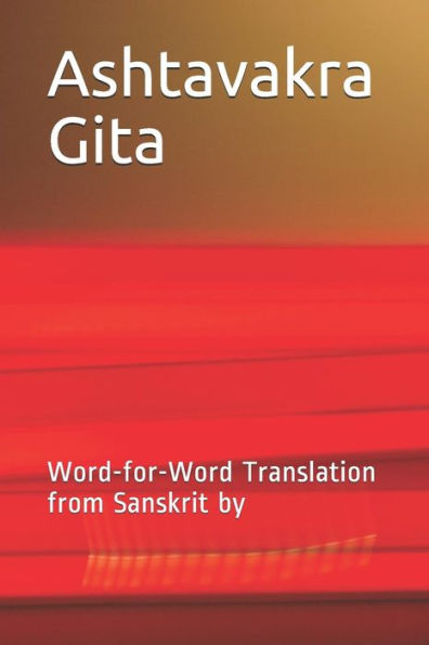 Ashtavakra Gita: Word-for-Word Translation from Sanskrit by