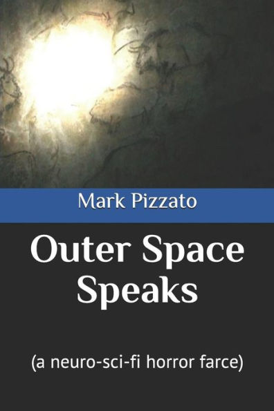 Outer Space Speaks: (A Neuro-Sci-Fi Horror Farce)