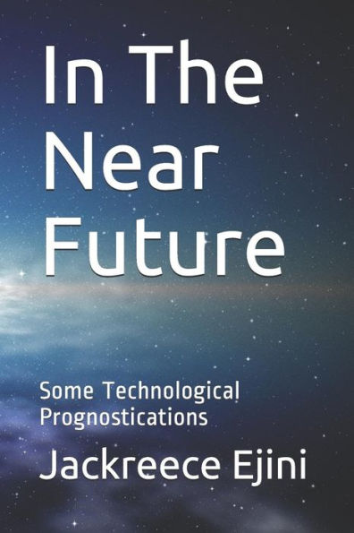 In The Near Future: Some Technological Prognostications