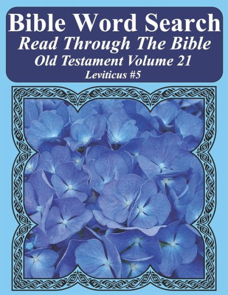 Bible Word Search Read Through The Bible Old Testament Volume 21: Leviticus #5 Extra Large Print (Bible Word Search Puzzles Jumbo Print Flower Lover's Edition Old Testament)