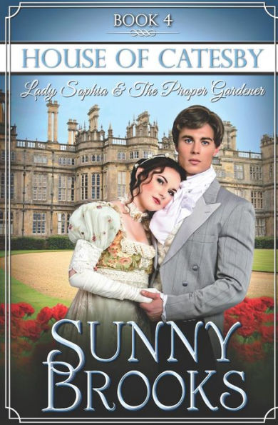 Lady Sophia and the Proper Gardener: Clean Historical Regency Romance (House of Catesby)