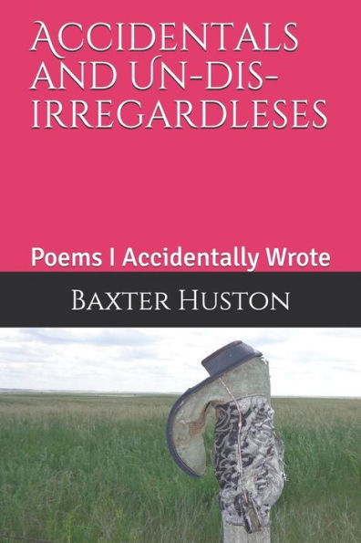 Accidentals and Un-dis-irregardleses: Poems I Accidentally Wrote