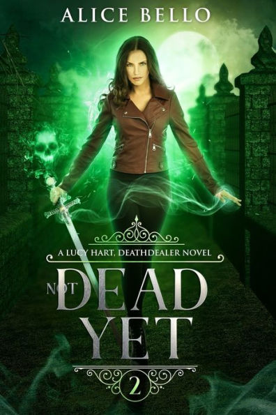 Not Dead Yet: A Lucy Hart, Deathdealer Novel (Book Two)
