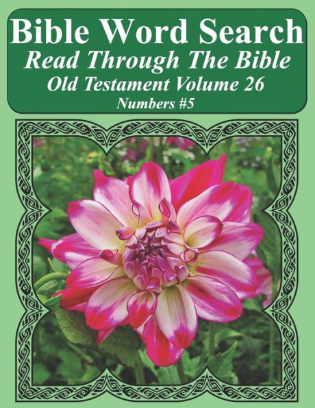 Bible Word Search Read Through The Bible Old Testament Volume 26: Numbers #5 Extra Large Print (Bible Word Search Puzzles Jumbo Print Flower Lover's Edition Old Testament)