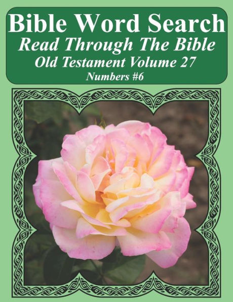 Bible Word Search Read Through The Bible Old Testament Volume 27: Numbers #6 Extra Large Print (Bible Word Search Puzzles Jumbo Print Flower Lover's Edition Old Testament)