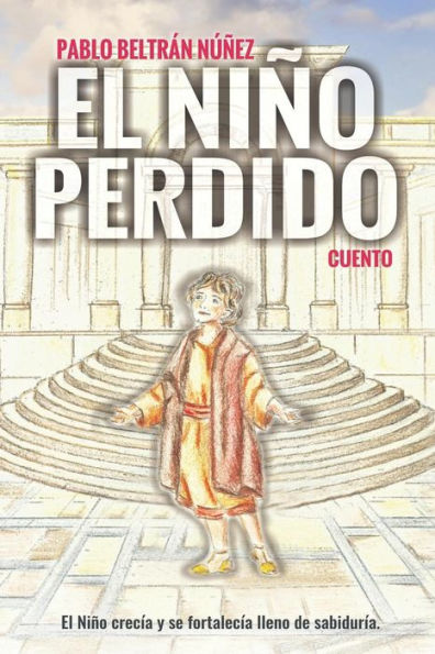 El Niño perdido: El niño crecía y se fortalecía lleno de sabiduría (Spanish Edition)