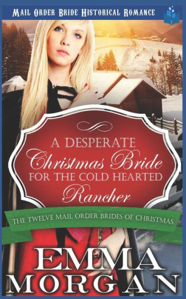 A Desperate Christmas Bride for the Cold Hearted Rancher: Mail Order Bride Historical Romance (The Twelve Mail Order Brides of Christmas)