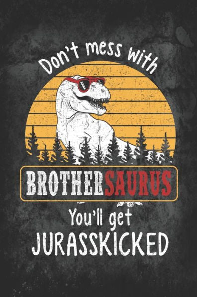 Don't Mess with Brothersaurus You'll Get Jurasskicked