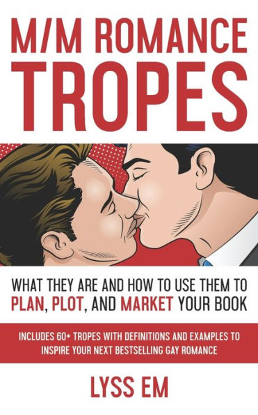 M/M Romance Tropes : What They Are And How To Use Them To Plan, Plot, And Market Your Book