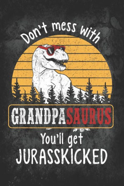 Don?t Mess with Grandpasaurus You?ll Get Jurasskicked