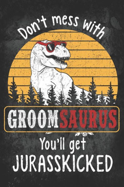 Don?t Mess with Groomsaurus You?ll Get Jurasskicked