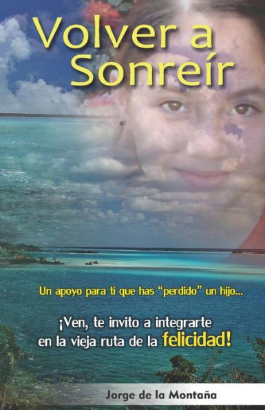 Volver A Sonre?r : Un Apoyo Para Ti Que Has Perdido Un Hijo