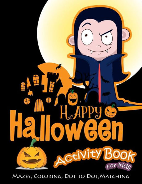 Happy Halloween Activity Book for Kids: Mazes, Coloring, Dot to Dot, Matching - 9781728675893