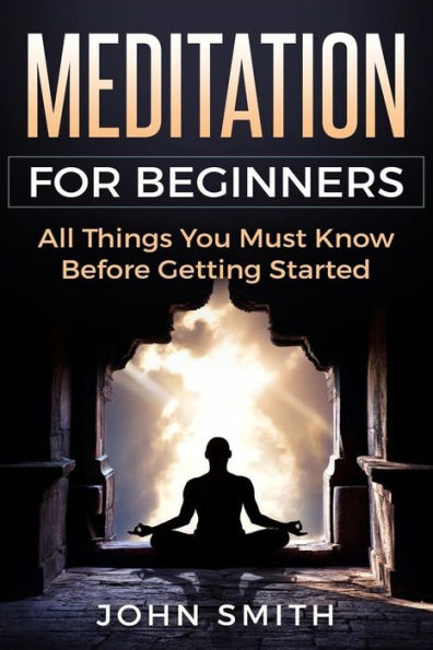 Meditation For Beginners : All Things You Must Know Before Getting Started