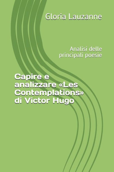Capire e analizzare «Les Contemplations» di Victor Hugo: Analisi delle principali poesie (Italian Edition)
