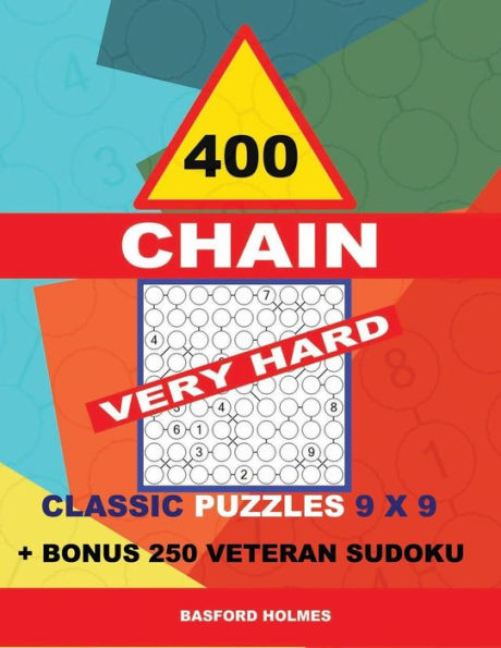 400 CHAIN VERY HARD classic puzzles 9 x 9 + BONUS 250 veteran sudoku: Holmes is a perfectly compiled sudoku book. Master of puzzles chain Sudoku. Very hard puzzle levels. (CHAIN classic sudoku 9 x 9)