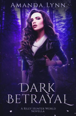 Dark Betrayal: A Riley Hunter World Prequel