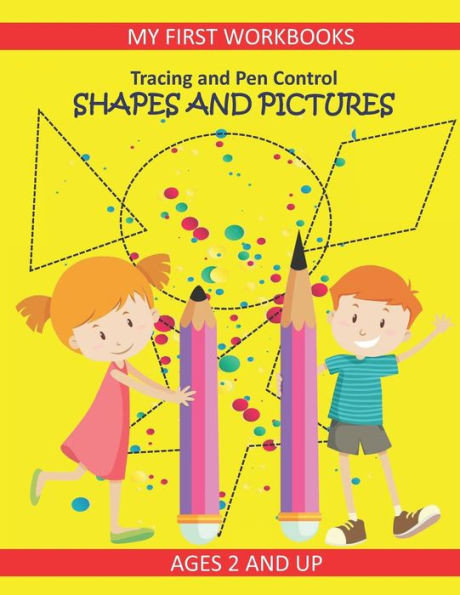 Tracing And Pen Control: Shapes And Pictures My First Workbooks Ages 2 And Up: Activity Book For Toddlers Preschoolers And Kindergarten Prewrit