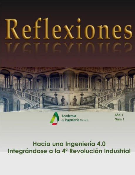 Hacia una Ingenieria 4.0: El rol de la ingenier?a mexicana ante la 4? Revoluci?n Industrial (Reflexiones) (Spanish Edition)