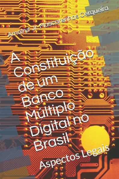 A Constitui??o de um Banco M?ltiplo Digital no Brasil: Aspectos Legais (Sistema Financeiro Nacional) (Portuguese Edition)