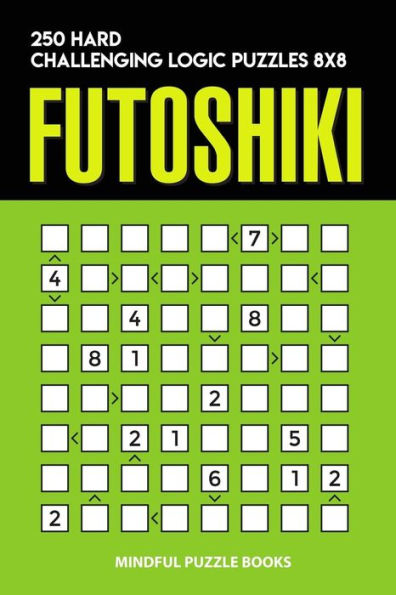 Futoshiki: 250 Hard Challenging Logic Puzzles 8x8 (Futoshiki Collections)