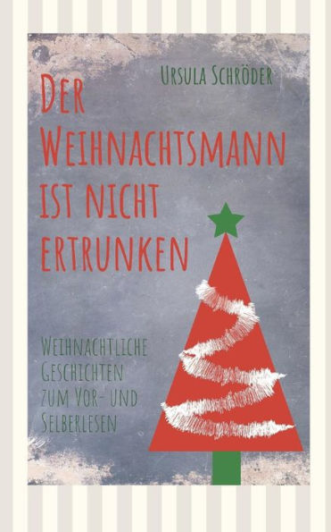 Der Weihnachtsmann ist nicht ertrunken: Weihnachtliche Geschichten zum Vor- und Selberlesen (German Edition)