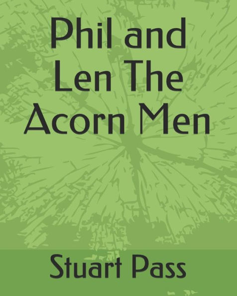 Phil And Len The Acorn Men: Stuart Pass