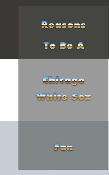 Reasons To Be A Chicago White Sox Fan