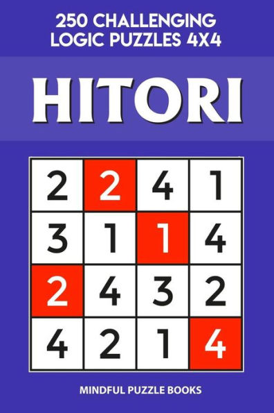 Hitori: 250 Challenging Logic Puzzles 4x4 (Hitori Collection)