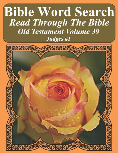 Bible Word Search Read Through The Bible Old Testament Volume 39: Judges #1 Extra Large Print (Bible Word Search Puzzles Jumbo Print Flower Lover's Edition Old Testament)