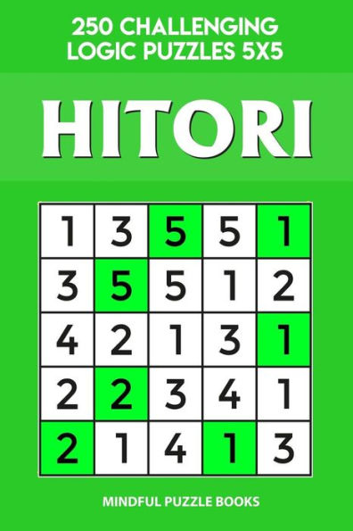 Hitori: 250 Challenging Logic Puzzles 5x5 (Hitori Collection)